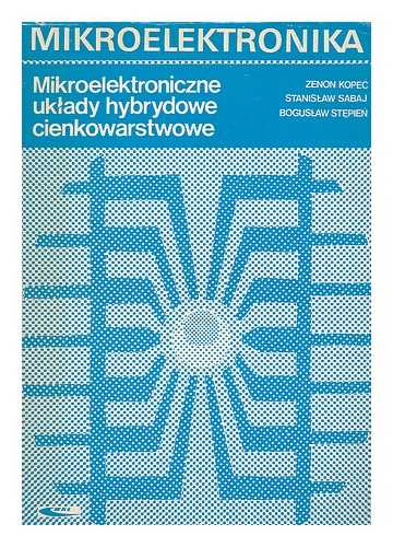 KOPEC, ZENON ; SABAJ, STANISLAW ; STEPIEN, BOGUSLAW & MARIAN GRONOWICZ - Mikroelektroniczne uklady hybrydowe cienkowarstwowe [Language: Polish]