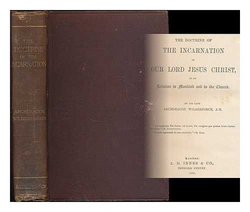 WILBERFORCE, ROBERT ISAAC (1802-1857) - The doctrine of the Incarnation of Our Lord Jesus Christ in its relation to mankind and to the Church