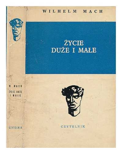 MACH, WILHELM - Zycie duze i male [Language: Polish]