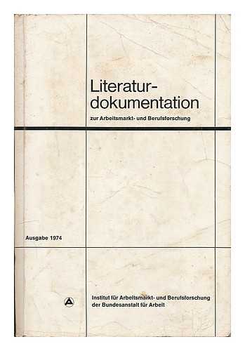 INSTITUT FUR ARBEITSMARKT- UND BERUFSFORSCHUNG (NURNBERG) - Literaturdokumentation zur Arbeitsmarkt- und Berufsforschung. Ausgabe 1974