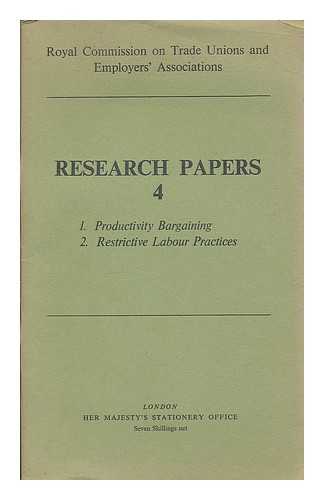 ROYAL COMMISSION ON TRADE UNIONS AND EMPLOYERS' ASSOCIATIONS - Royal Commission on trade unions and employers' associations. Research papers 4: 1. Productivity bargaining. 2. Restrictive labour practices