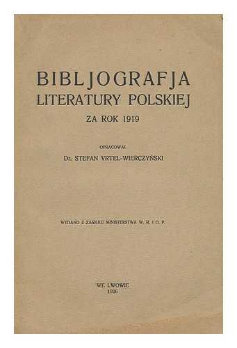 VRTEL-WIERCZYN´SKI, STEFAN - Bibliografja literatury polskiej za rok 1919 [Language: Polish]