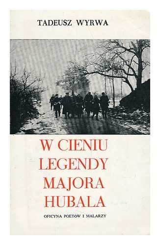 WYRWA, TADEUSZ - W cieniu legendy majora Hubala [Language: Polish]
