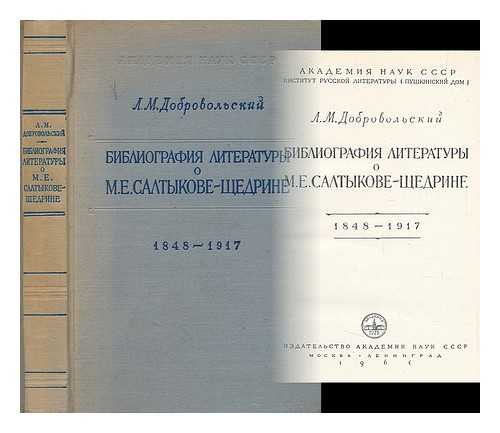 DOBROVOL'SKIY, L. M. - Bibliografiya Literatury o m. ye. saltykove - shchedrine 1848-1917 [Bibliography of Literature on Saltykov - Shchedrin 1848-1917. Language: Russian]