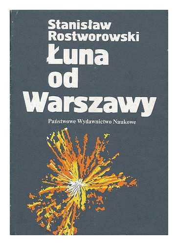 ROSTWOROWSKI, STANISLAW - Luna od Warszawy / Stanislaw Rostworowski [Language: Polish]