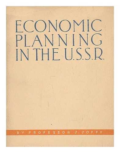 JOFFE, PROFESSOR J. - Economic planning in the USSR