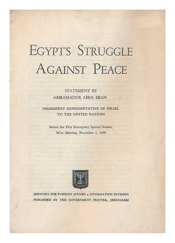 EBAN, ABBA; ISRAEL. MISRAD HA-HUTS - Egypts struggle against peace : statement by Ambassador Abba Eban before the First Emergency Special Session [of the United Nations], 561st meeting, November, 1956