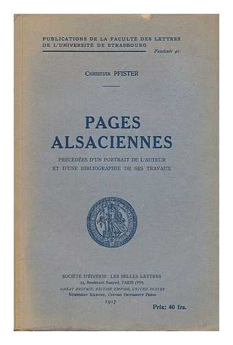 PFISTER, CHRISTIAN - Pages alsaciennes; precedees d'un portrait de l'auteur et d'une bibliographie de ses travaux