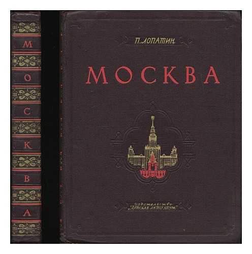 LOPATIN, PAVEL IVANOVIC - Moskva : ocherki po istorii velikogo goroda. [Moscow : essays on the history of the great city. Language: Russian.]