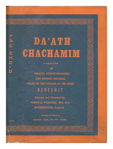 Weinstein, Joseph B. - Da'ath Chachamim : a selection of Biblical, Aggadic-Midrashic and Rabbinic material based on the portion of the week Bereshit / compiled and arranged by Joseph B. Weinstein [Language: Hebrew]