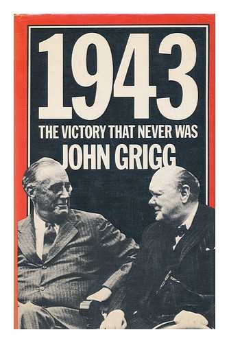 GRIGG, JOHN (1924-) - 1943 : the Victory That Never Was / John Grigg