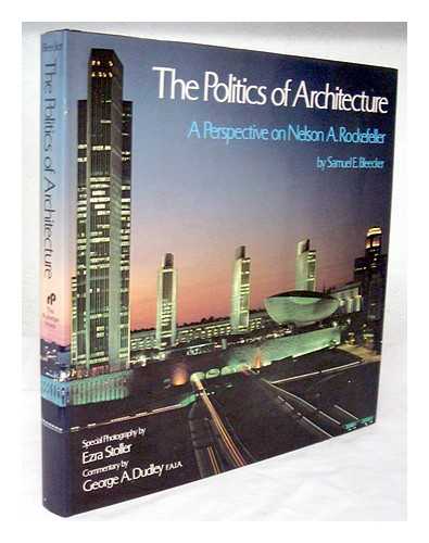 BLEECKER, SAMUEL E. - The politics of architecture : a perspective on Nelson A. Rockefeller