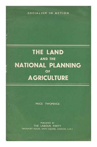 LABOUR PARTY (GREAT BRITAIN) - The land and the national planning of agriculture