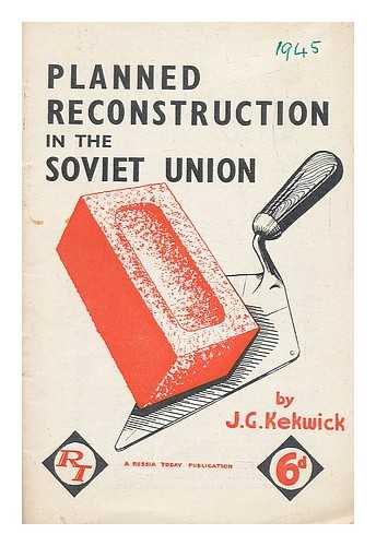 KEKWICK, JAMES ; RUSSIA TODAY SOCIETY (LONDON, ENGLAND) - Planned reconstruction in the Soviet Union
