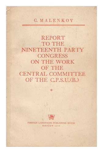 MALENKOV, GEORGI MAKSIMILIANOVICH (1901-1988) - Report to the nineteenth party congress of the work of the central committee of the cpsu (B)