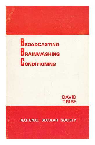 TRIBE, DAVID H; NATIONAL SECULAR SOCIETY - Broadcasting, brainwashing, conditioning