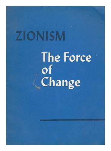 WORLD ZIONIST ORGANIZATION. INFORMATION DEPARTMENT - Zionism, the force of change; history, organization, facts and figures, tasks and problems