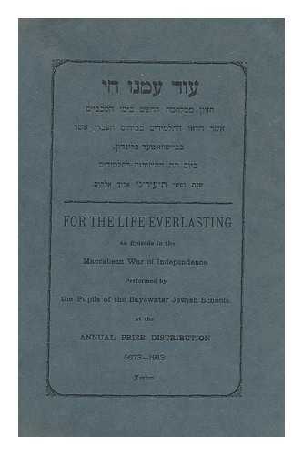 DAVIS, MR. SAMUEL (HEADMASTER OF THE BAYSWATER JEWISH SCHOOLS, LONDON) - For the Life Everlasting. An episode in the Maccabean War of Independence [Language: Hebrew/English]