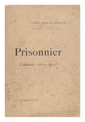 BIBESCO, PRINCE GEORGES - Prisonnier : Coblence 1870-1871