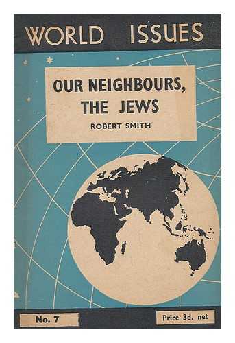 SMITH, ROBERT - Our neighbours, the Jews