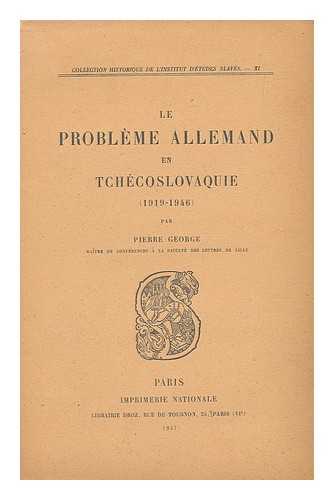 GEORGE, PIERRE - Le probleme allemand en Tchecoslovaquie, (1919-1946)