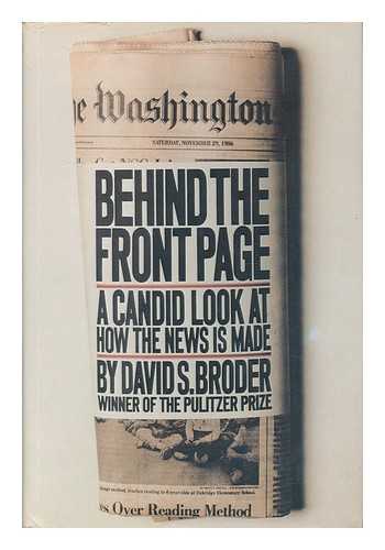 BRODER, DAVID S. - Behind the Front Page : a Candid Look At How the News is Made / David S. Broder