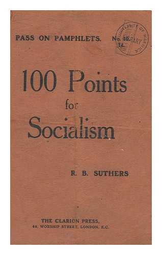 SUTHERS, R. B. (ROBERT BENTLEY) - 100 points for socialism