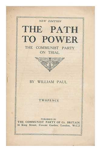 PAUL, WILLIAM - The path to power; the Communist party on trial