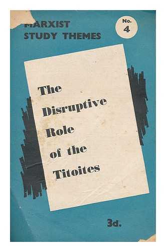 COMMUNIST PARTY OF GREAT BRITAIN - The Disruptive role of the Titoites