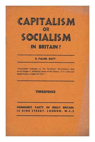 DUTT, R PALME - Capitalism or socialism in Britain?