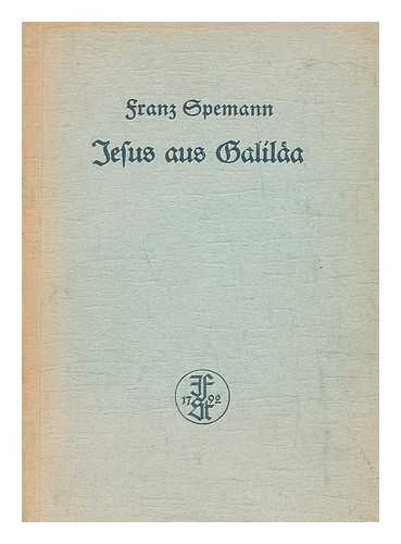 SPEMANN, FRANZ - Jesus aus Galilaa : eine Betrachtung