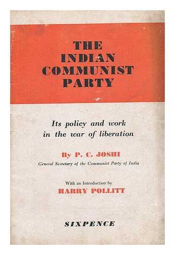 JOSHI, P. C. - The Indian Communist Party: Its policy and work in the war of liberation