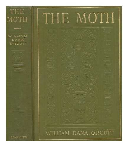 ORCUTT, WILLIAM DANA (1870-1953) - The Moth : a Novel