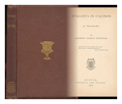 SWINBURNE, ALGERNON CHARLES (1837-1909) - Atalanta in Calydon : a Tragedy