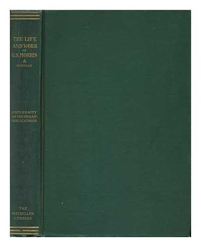 WENLEY, ROBERT MARK (1861-1929) - The Life and Work of George Sylvester Morris : a Chapter in the History of American Thought in the Nineteenth Century