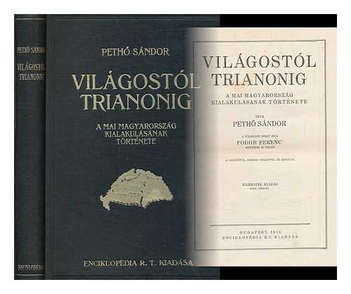 PETHO, SANDOR; FODOR, FERENC - Vilagostol Trianonig; a mai Magyarorszag kialakulasanak tortenete [Language: Hungarian]