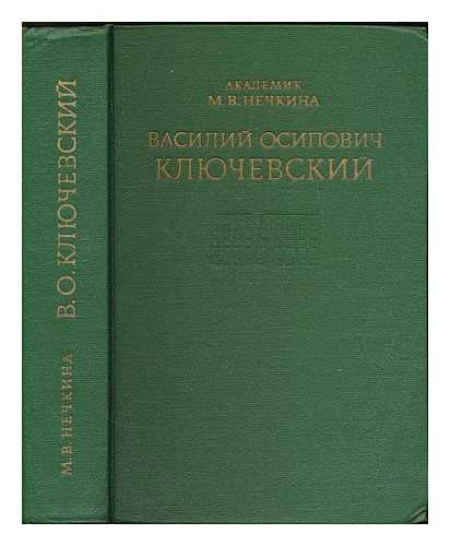 NECHKINA, M. V. - Vasiliy Osipovich Klyuchevskiy : Istoriya zhizni i tvorchestva. [Vasily Osipovich Klyuchevsky : History of life and creativity. Language: Russian]