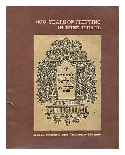 Bet ha-sefarim ha-le'umi veha-universita'i bi-Yerushalayim - Four hundred years of printing in Erez Israel 1577-1977 : exhibition [Language: Hebrew]