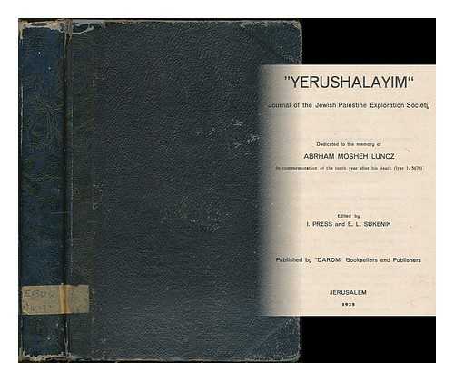 JEWISH PALESTINE EXPLORATION SOCIETY. - Yerushalayim : Journal of the Jewish Palestine Exploration Society. Dedicated to the memory of Abrham Mosheh Luncz in commeration of the tenth year of his death (Iyar 1. 5678) Edited by I. Press and E. L. Sukenik