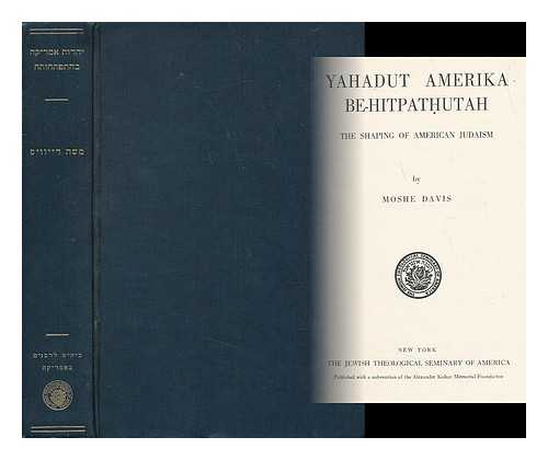 DEYWIS, MOSEH - Yahadut 'Ameriqah be-hitpathutah : toledot ha-'askolah ha-historit ba-me'ah ha-tesa-es´reh [Language: Hebrew]