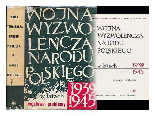 RAWSKI, TADEUSZ - Wojna wyzwolencza narodu polskiego w latach, 1939-1945 : Wezlowe problemy / Tadeusz Rawski, Zdzislaw Stapor, Jan Zamojski. [Language: Polish]