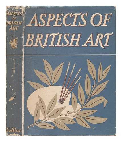 TURNER, W. J. (ED. ) - Aspects of British art / introduced by Michael Ayrton ; edited by W. J. Turner