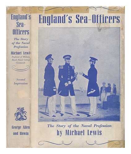 LEWIS, MICHAEL ARTHUR - England's sea-officers; the story of the naval profession