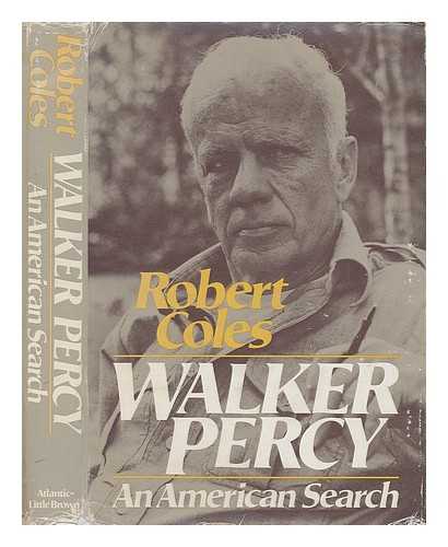 COLES, ROBERT - Walker Percy : an American search