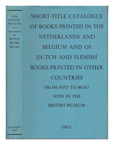 JOHNSON, A. F. (ALFRED FORBES) / BRITISH MUSEUM. DEPARTMENT OF PRINTED BOOKS. - Short-title catalogue of books printed in the Netherlands and Belgium and of Dutch and Flemish books printed in other countries from 1470 to 1600 now in the British Museum / [compiled by A. F. Johnson and V. Scholderer]