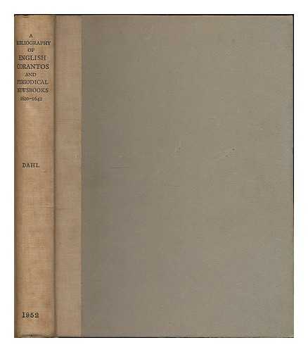 DAHL, FOLKE - A bibliography of English corantos and periodical newsbooks, 1620-1642