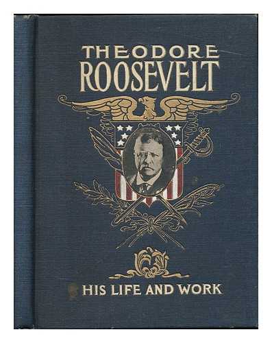 DRINKER, FREDERICK E. - Theodore Roosevelt, his life and work ... / written and edited by Frederick E. Drinker and Jay Henry Mowbray [Salesman's dummy]