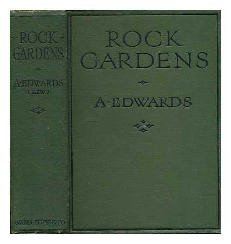 EDWARDS, A. (ALEXANDER) - Rock gardens : how to plan and plant them, with sections on the wall, paved, marsh, and water gardens