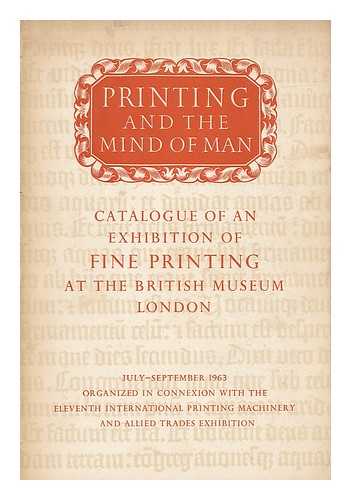 BRITISH MUSEUM. DEPT. OF PRINTED BOOKS. KING'S LIBRARY - Printing and the mind of man : an exhibition of fine printing / in the King's Library of the British Museum, July-September 1963