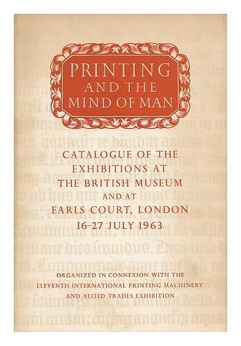 INTERNATIONAL PRINTING MACHINERY AND ALLIED TRADES EXHIBITION (1963 : LONDON) - Printing and the mind of man / assembled at the British Museum and at Earls Court, London, 16-27 July 1963.